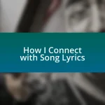 How I Connect with Song Lyrics