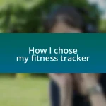 How I chose my fitness tracker