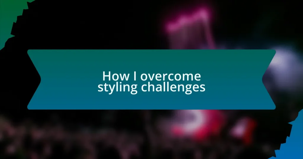 How I overcome styling challenges