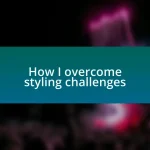 How I overcome styling challenges