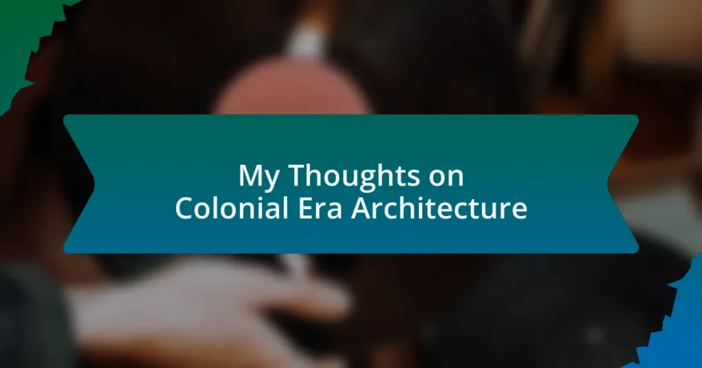 My Thoughts on Colonial Era Architecture