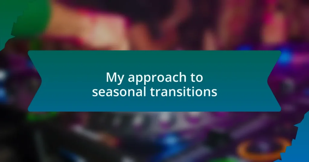 My approach to seasonal transitions