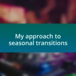 My approach to seasonal transitions
