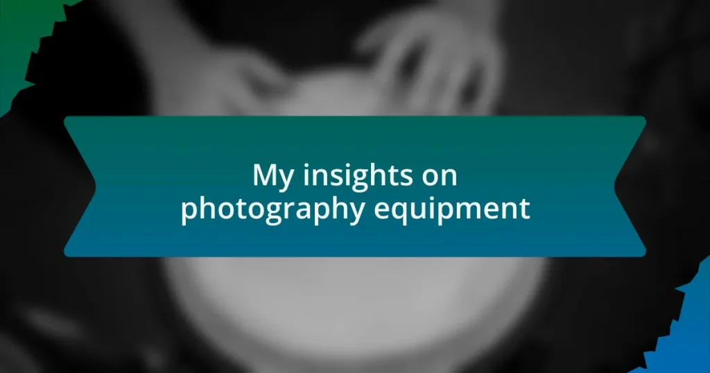 My insights on photography equipment