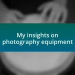 My insights on photography equipment
