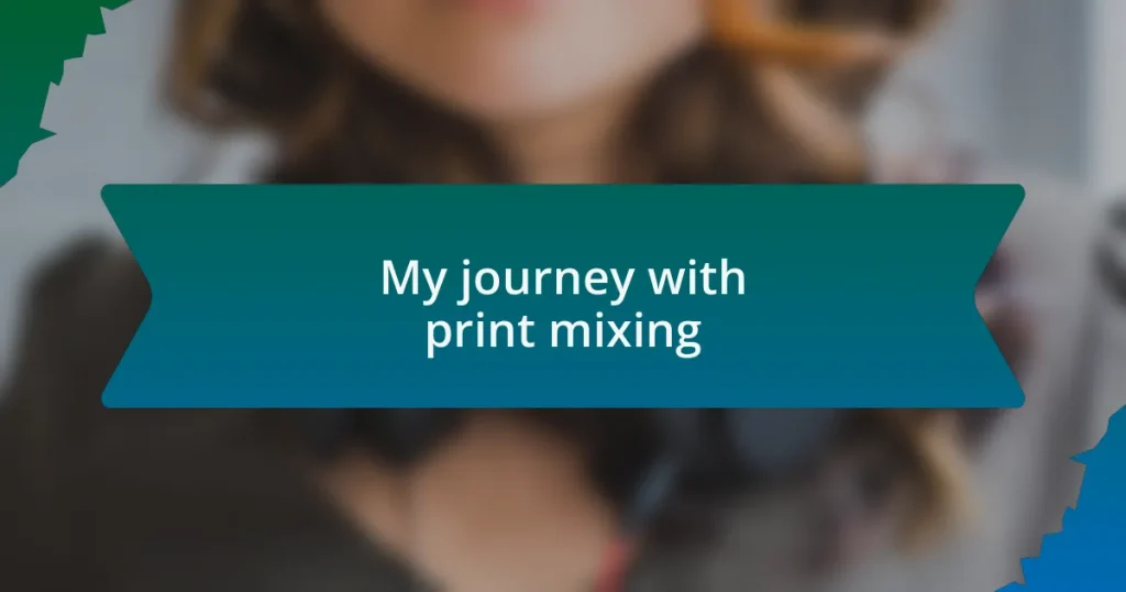 My journey with print mixing