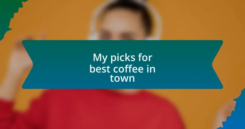 My picks for best coffee in town