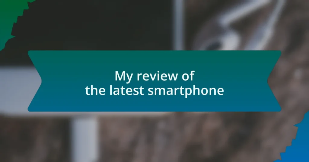 My review of the latest smartphone