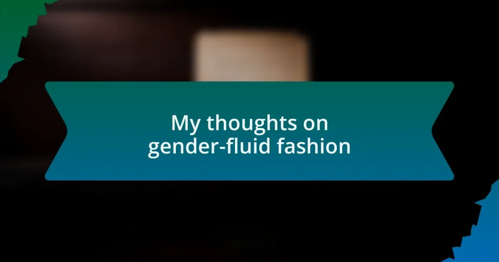 My thoughts on gender-fluid fashion