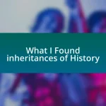 What I Found inheritances of History