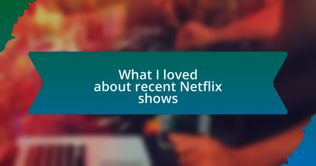 What I loved about recent Netflix shows