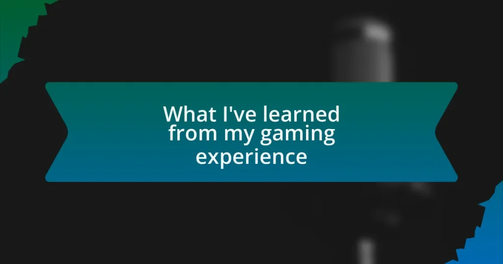 What I’ve learned from my gaming experience