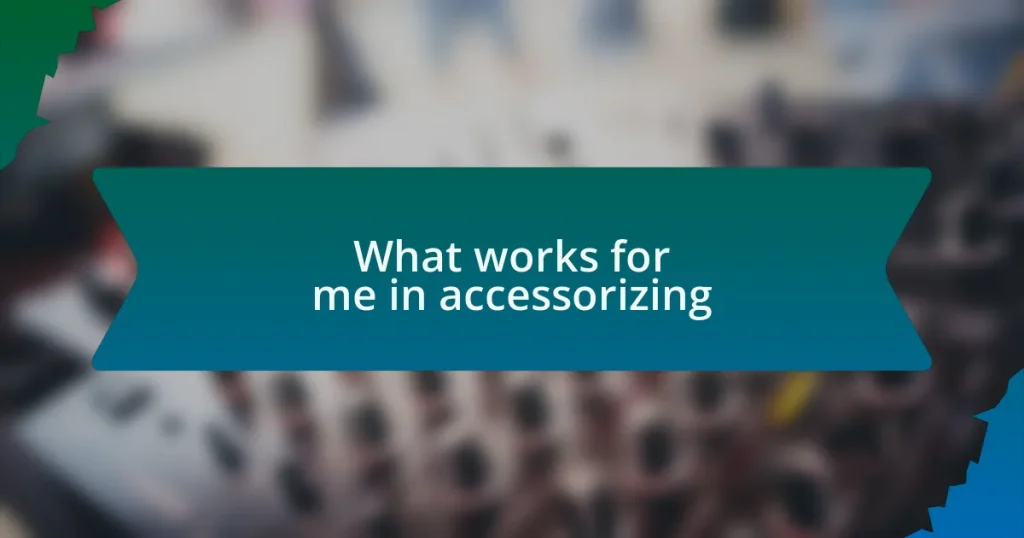 What works for me in accessorizing