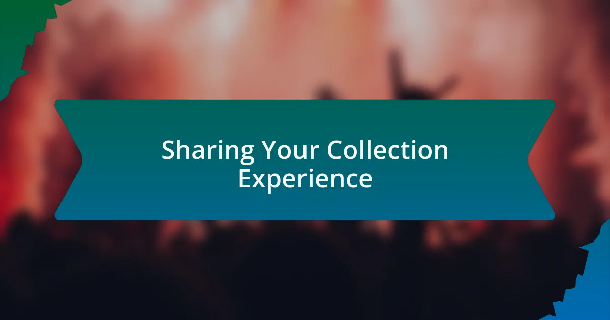 Sharing Your Collection Experience